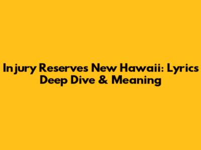 Injury Reserve's 'New Hawaii': Lyrics Deep Dive & Meaning