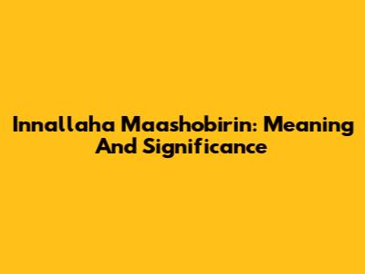 Innallaha Ma'ashobirin: Meaning And Significance