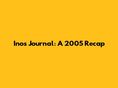 Ino's Journal: A 2005 Recap