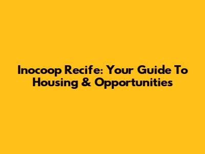 Inocoop Recife: Your Guide To Housing & Opportunities