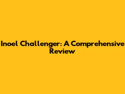 Inoel Challenger: A Comprehensive Review