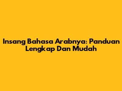 Insang Bahasa Arabnya: Panduan Lengkap Dan Mudah