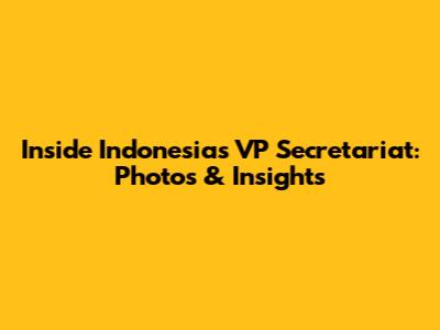 Inside Indonesia's VP Secretariat: Photos & Insights