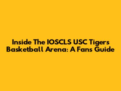 Inside The IOSCLS USC Tigers Basketball Arena: A Fan's Guide