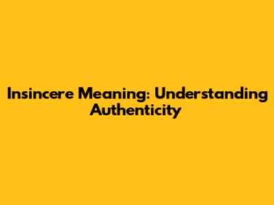 Insincere Meaning: Understanding Authenticity