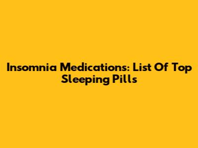 Insomnia Medications: List Of Top Sleeping Pills