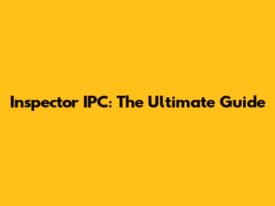 Inspector IPC: The Ultimate Guide