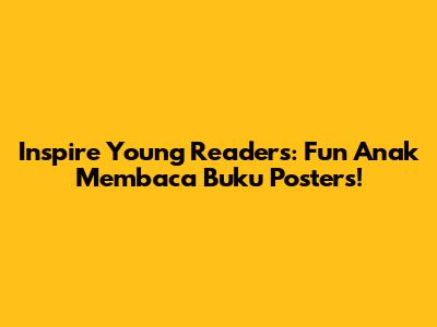 Inspire Young Readers: Fun 'Anak Membaca Buku' Posters!