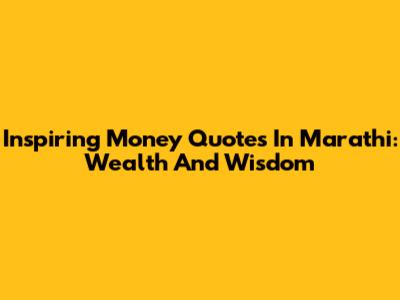 Inspiring Money Quotes In Marathi: Wealth And Wisdom