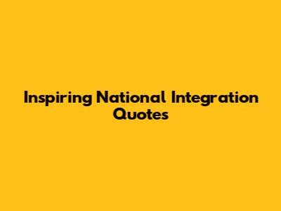 Inspiring National Integration Quotes