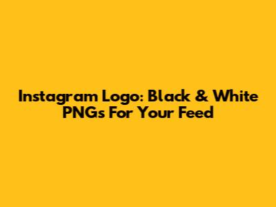 Instagram Logo: Black & White PNGs For Your Feed