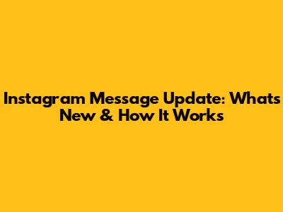 Instagram Message Update: What's New & How It Works