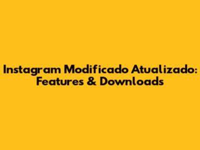 Instagram Modificado Atualizado: Features & Downloads