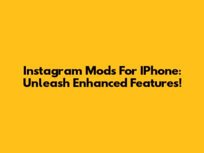 Instagram Mods For IPhone: Unleash Enhanced Features!