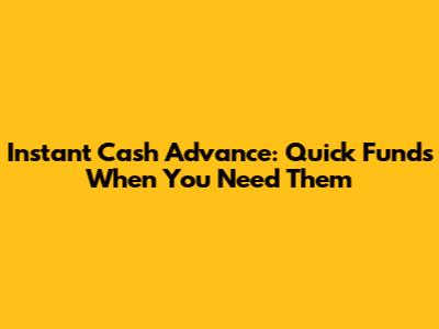 Instant Cash Advance: Quick Funds When You Need Them