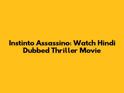 Instinto Assassino: Watch Hindi Dubbed Thriller Movie