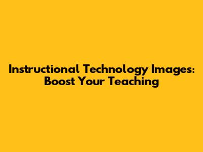 Instructional Technology Images: Boost Your Teaching