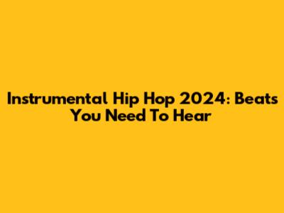 Instrumental Hip Hop 2024: Beats You Need To Hear