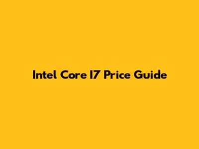 Intel Core I7 Price Guide