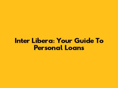 Inter Libera: Your Guide To Personal Loans