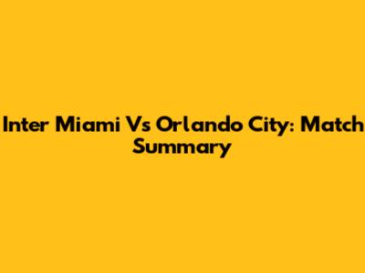 Inter Miami Vs Orlando City: Match Summary