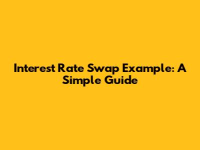 Interest Rate Swap Example: A Simple Guide