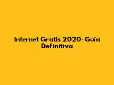 Internet Gratis 2020: Guía Definitiva