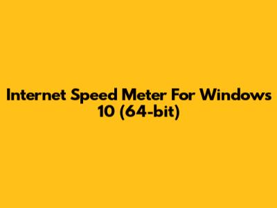 Internet Speed Meter For Windows 10 (64-bit)