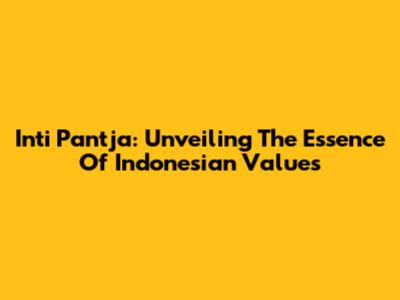 Inti Pantja: Unveiling The Essence Of Indonesian Values