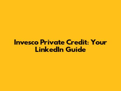 Invesco Private Credit: Your LinkedIn Guide