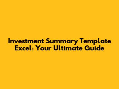 Investment Summary Template Excel: Your Ultimate Guide
