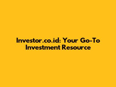Investor.co.id: Your Go-To Investment Resource