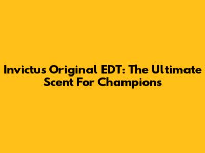Invictus Original EDT: The Ultimate Scent For Champions