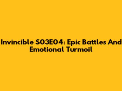 Invincible S03E04: Epic Battles And Emotional Turmoil