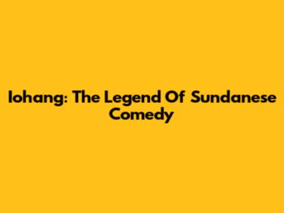 Iohang: The Legend Of Sundanese Comedy