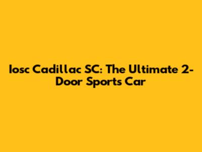 Iosc Cadillac SC: The Ultimate 2-Door Sports Car