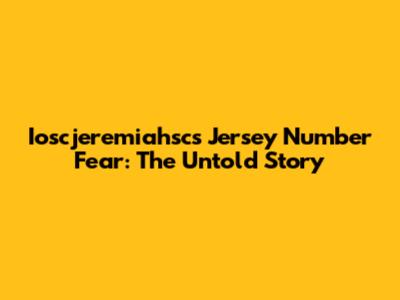 Ioscjeremiahsc's Jersey Number Fear: The Untold Story