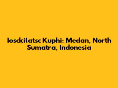 Iosckilatsc Kuphi: Medan, North Sumatra, Indonesia