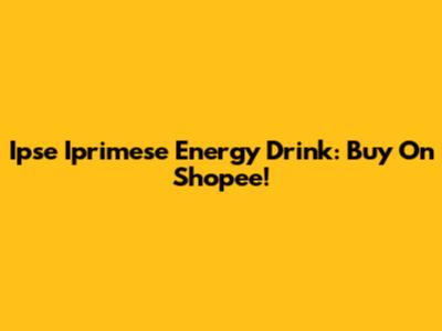 Ipse Iprimese Energy Drink: Buy On Shopee!