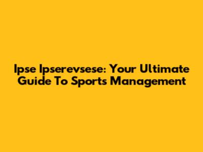 Ipse Ipserevsese: Your Ultimate Guide To Sports Management