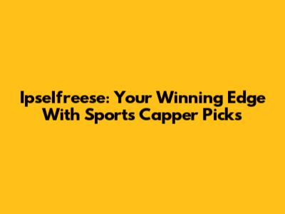 IpseIfreese: Your Winning Edge With Sports Capper Picks