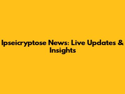 Ipseicryptose News: Live Updates & Insights