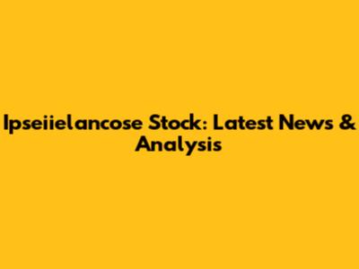 Ipseiielancose Stock: Latest News & Analysis