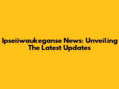 Ipseiiwaukeganse News: Unveiling The Latest Updates