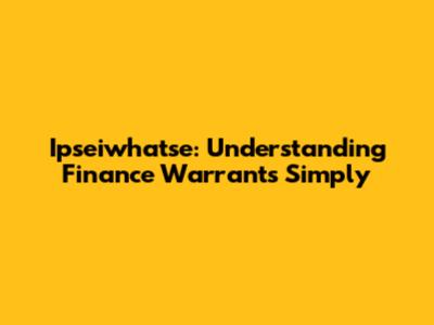 Ipseiwhatse: Understanding Finance Warrants Simply