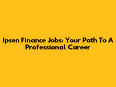 Ipsen Finance Jobs: Your Path To A Professional Career