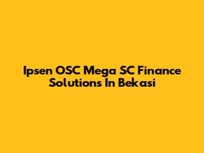 Ipsen OSC Mega SC Finance Solutions In Bekasi