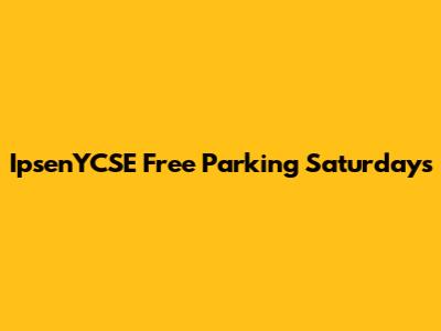 IpsenYCSE Free Parking Saturdays