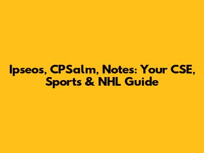 Ipseos, CPSalm, Notes: Your CSE, Sports & NHL Guide