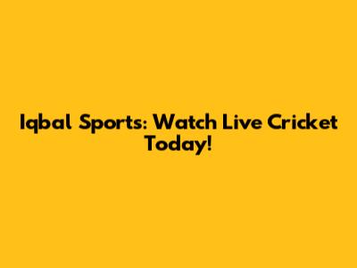 Iqbal Sports: Watch Live Cricket Today!